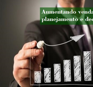 Aumentando vendas com planejamento e decisão