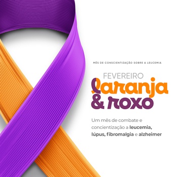 FEVEREIRO ROXO E LARANJA: LUTA CONTRA DOENÇAS CRÔNICAS E LEUCEMIA