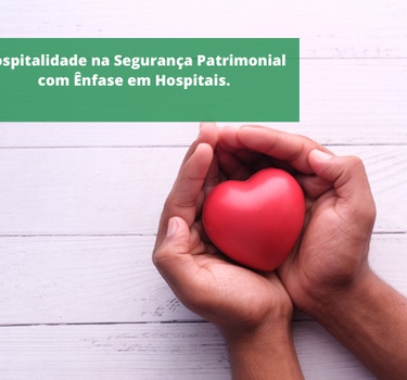 Hospitalidade na Segurança Patrimonial com Ênfase em Hospitais.